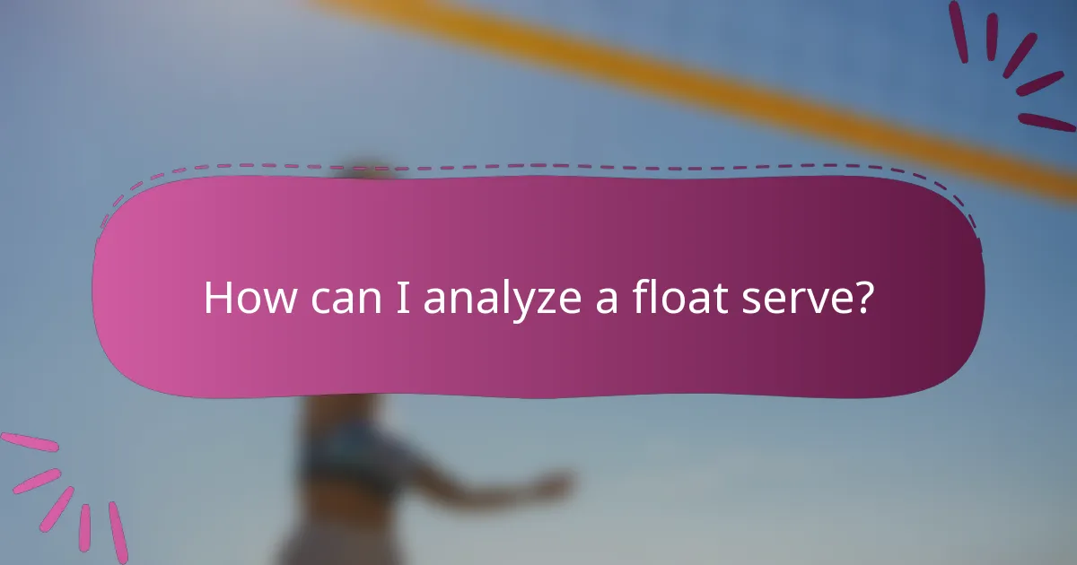 How can I analyze a float serve?