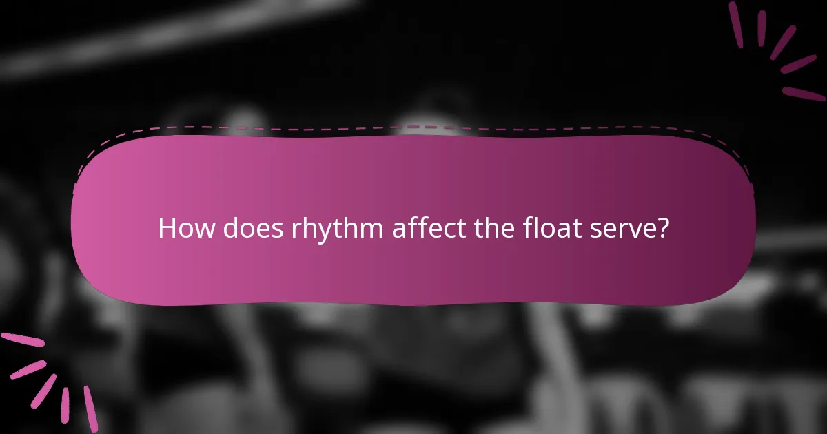 How does rhythm affect the float serve?