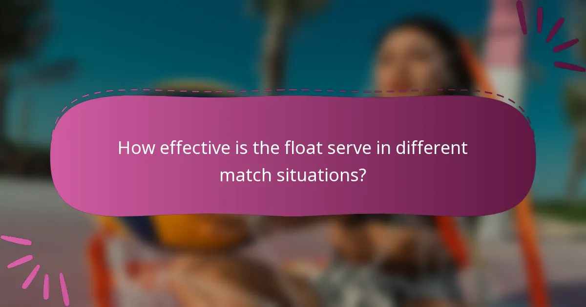 How effective is the float serve in different match situations?