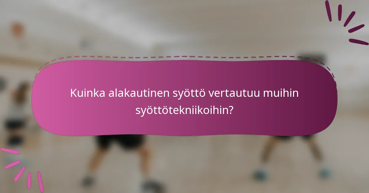 Kuinka alakautinen syöttö vertautuu muihin syöttötekniikoihin?