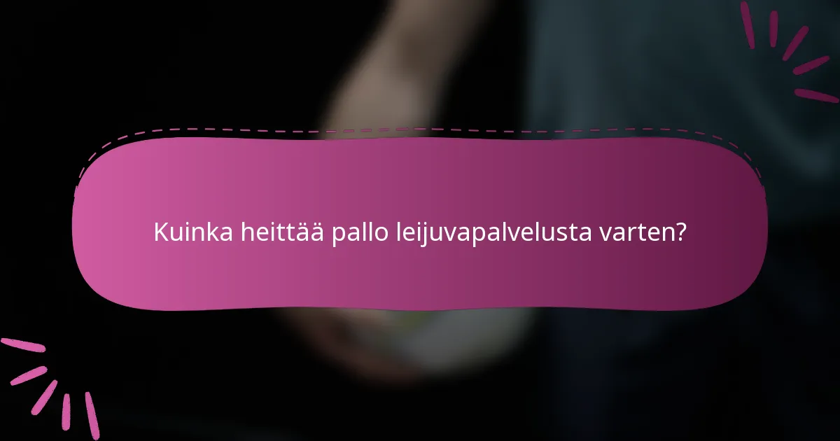 Kuinka heittää pallo leijuvapalvelusta varten?