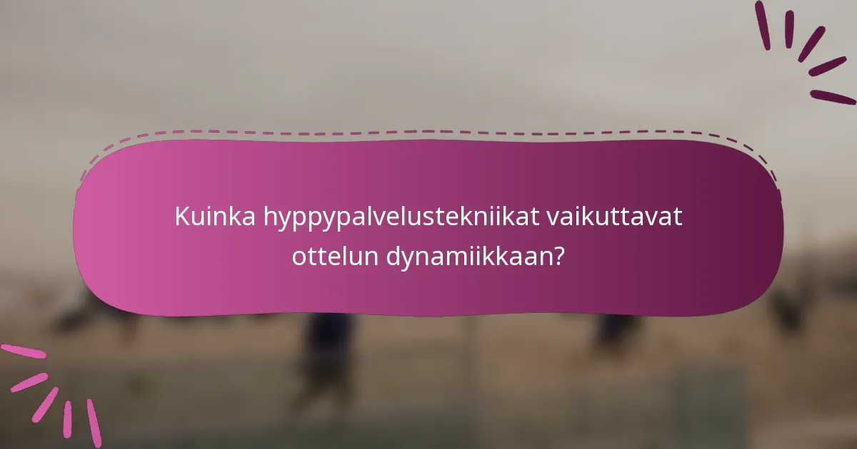Kuinka hyppypalvelustekniikat vaikuttavat ottelun dynamiikkaan?