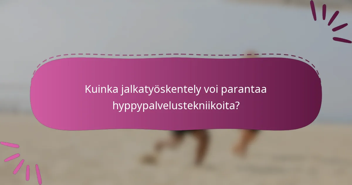 Kuinka jalkatyöskentely voi parantaa hyppypalvelustekniikoita?