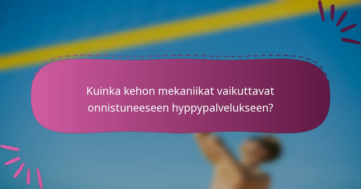 Kuinka kehon mekaniikat vaikuttavat onnistuneeseen hyppypalvelukseen?