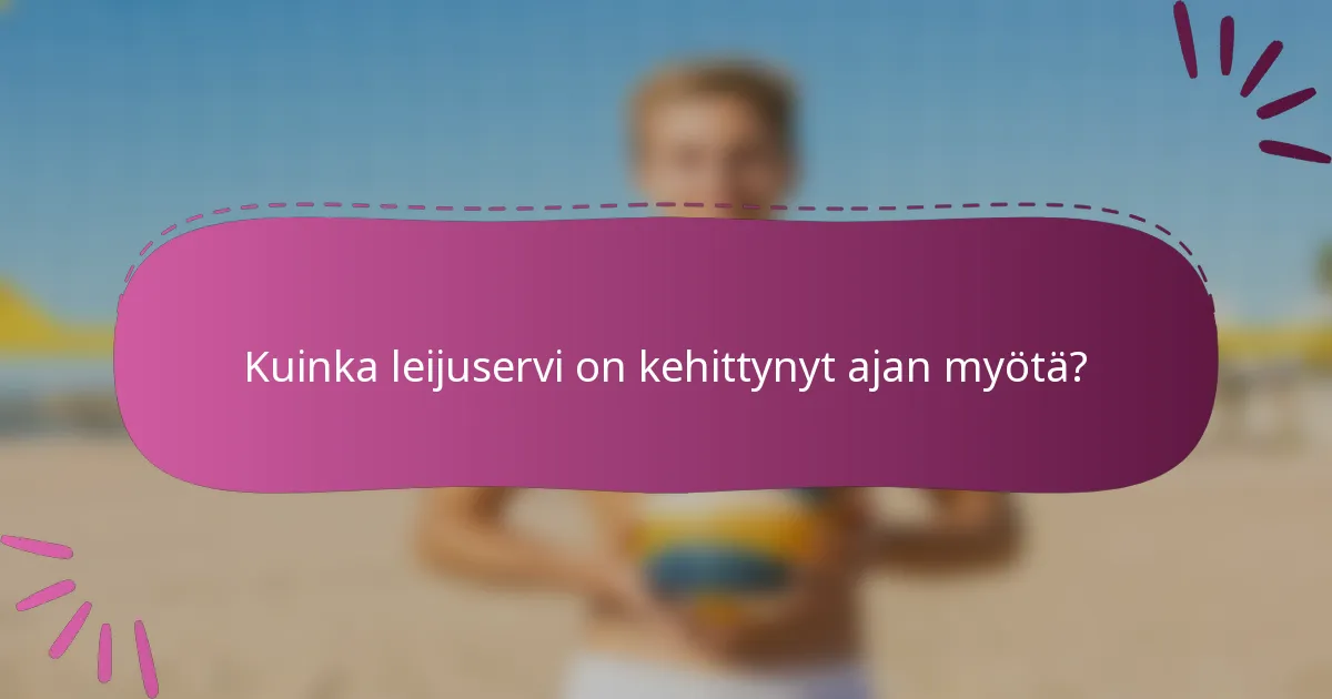 Kuinka leijuservi on kehittynyt ajan myötä?