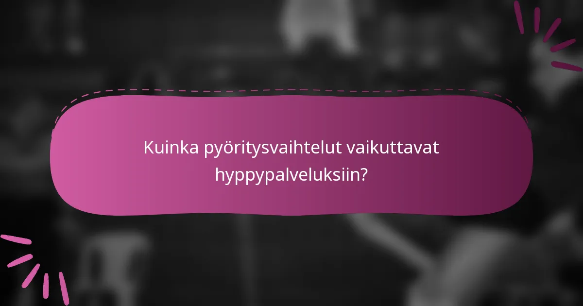 Kuinka pyöritysvaihtelut vaikuttavat hyppypalveluksiin?