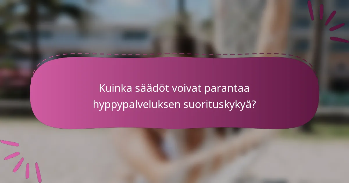 Kuinka säädöt voivat parantaa hyppypalveluksen suorituskykyä?