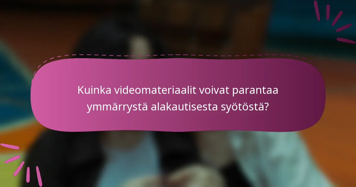 Kuinka videomateriaalit voivat parantaa ymmärrystä alakautisesta syötöstä?