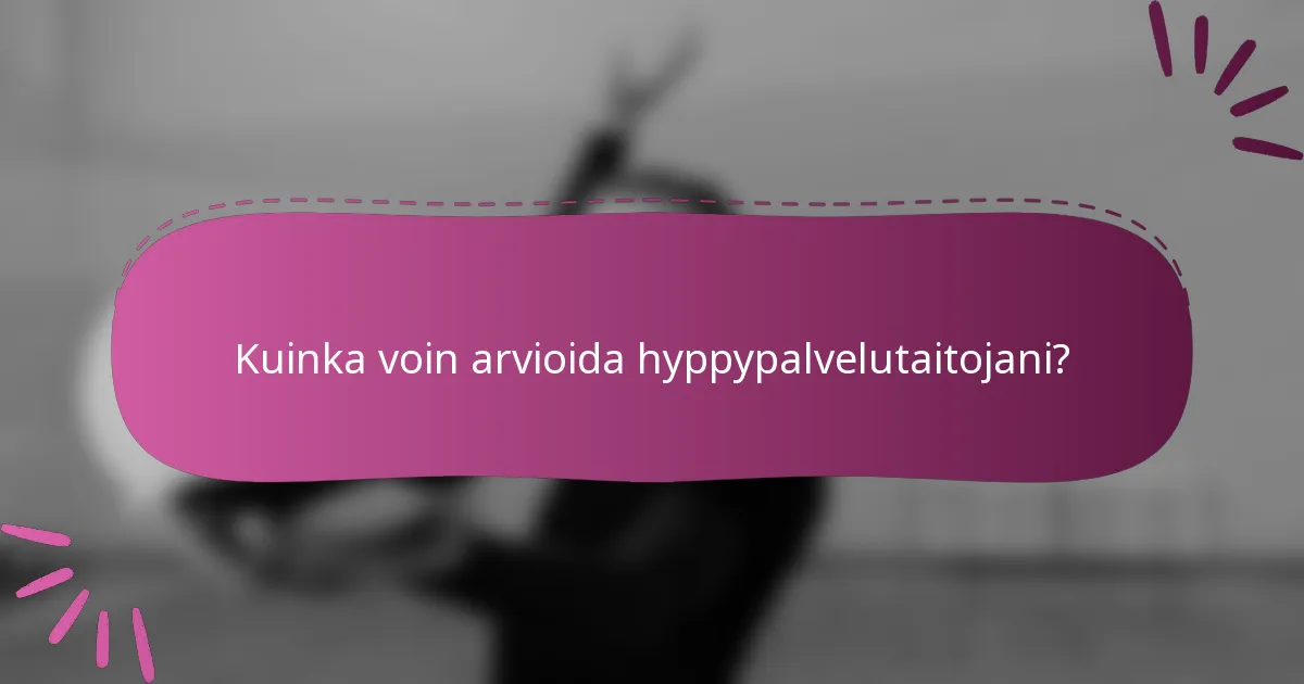 Kuinka voin arvioida hyppypalvelutaitojani?