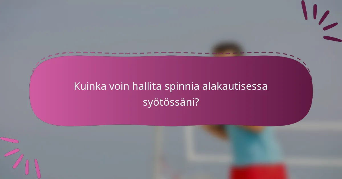 Kuinka voin hallita spinnia alakautisessa syötössäni?