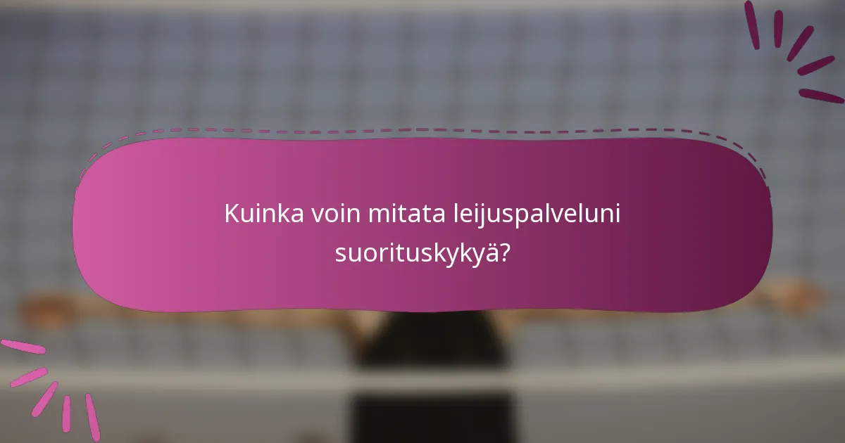 Kuinka voin mitata leijuspalveluni suorituskykyä?