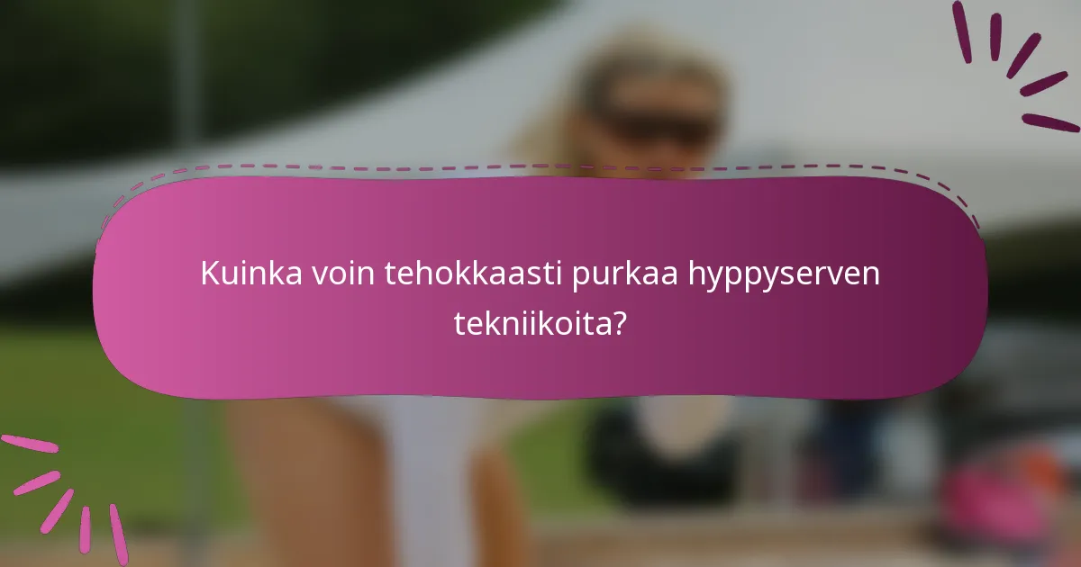 Kuinka voin tehokkaasti purkaa hyppyserven tekniikoita?