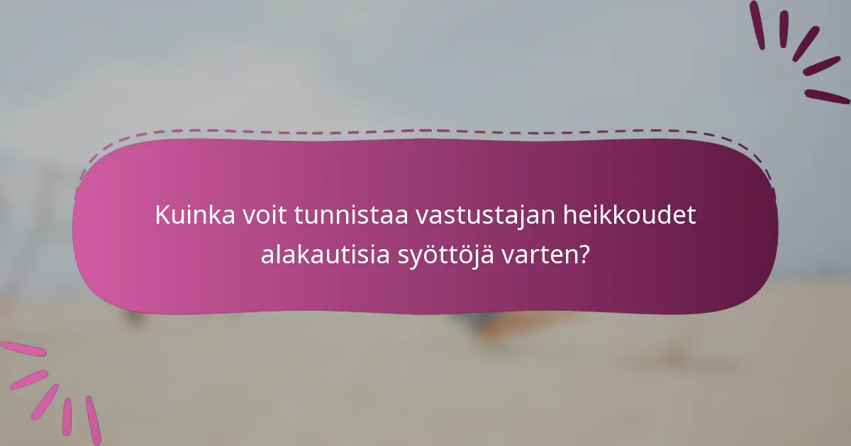 Kuinka voit tunnistaa vastustajan heikkoudet alakautisia syöttöjä varten?