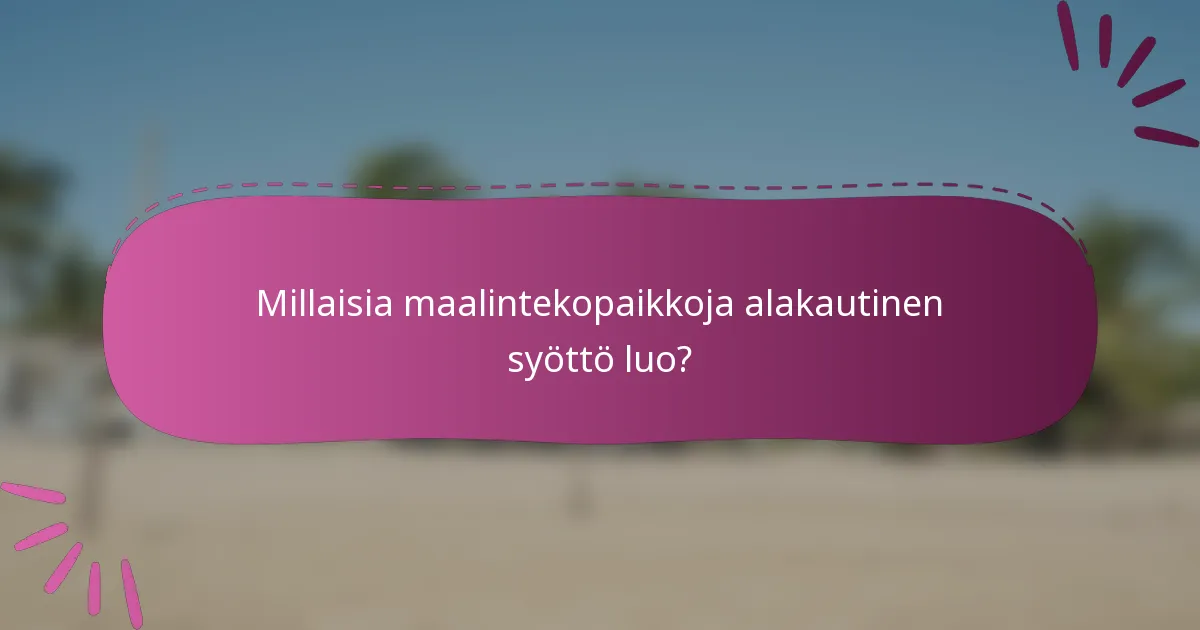 Millaisia maalintekopaikkoja alakautinen syöttö luo?