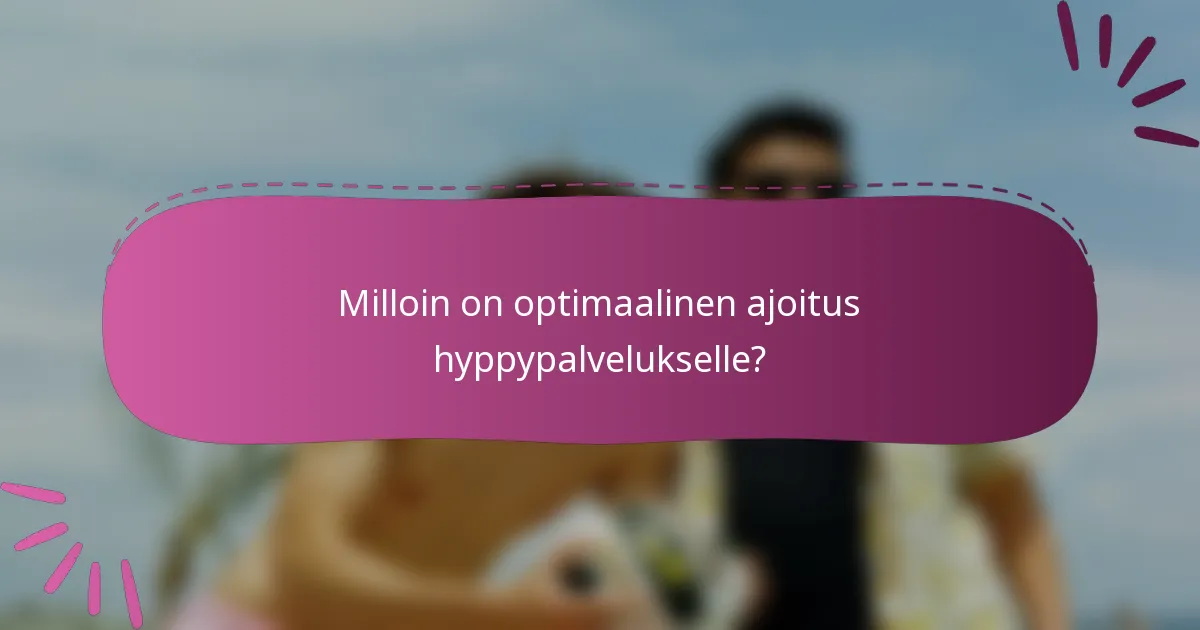 Milloin on optimaalinen ajoitus hyppypalvelukselle?