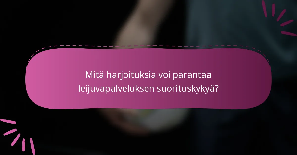 Mitä harjoituksia voi parantaa leijuvapalveluksen suorituskykyä?