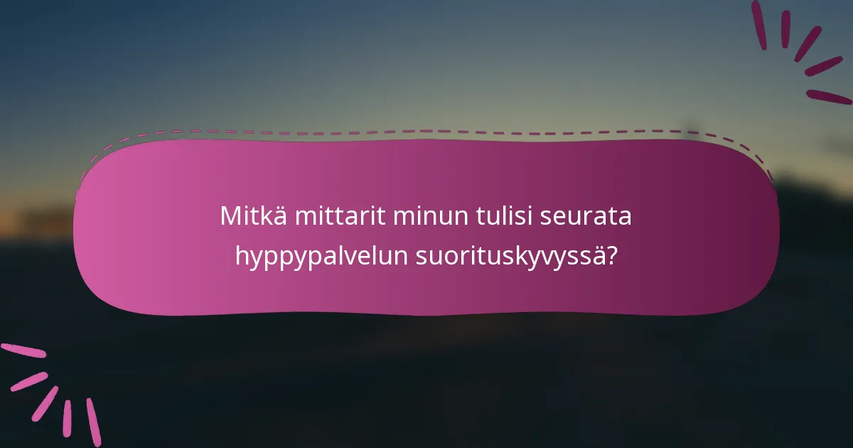 Mitkä mittarit minun tulisi seurata hyppypalvelun suorituskyvyssä?