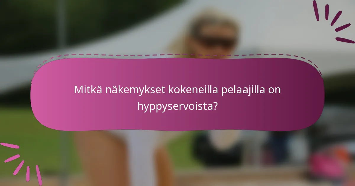 Mitkä näkemykset kokeneilla pelaajilla on hyppyservoista?