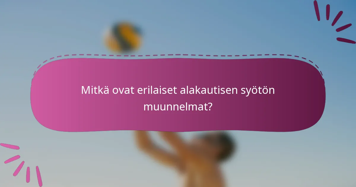 Mitkä ovat erilaiset alakautisen syötön muunnelmat?