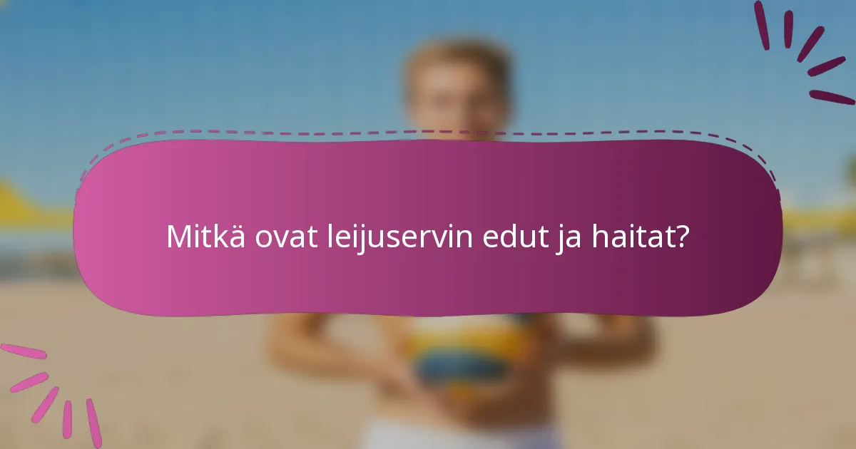 Mitkä ovat leijuservin edut ja haitat?