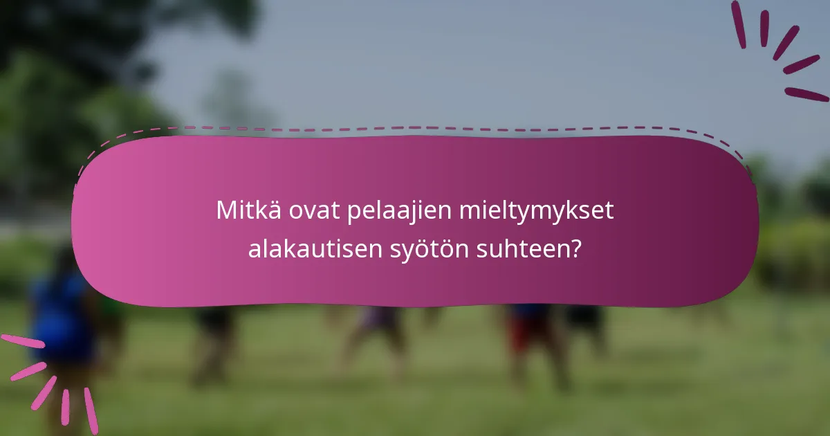 Mitkä ovat pelaajien mieltymykset alakautisen syötön suhteen?