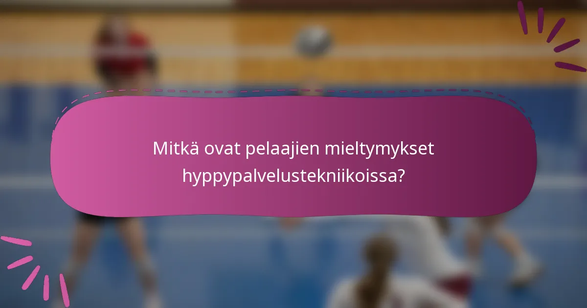 Mitkä ovat pelaajien mieltymykset hyppypalvelustekniikoissa?