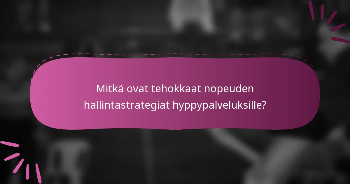 Mitkä ovat tehokkaat nopeuden hallintastrategiat hyppypalveluksille?