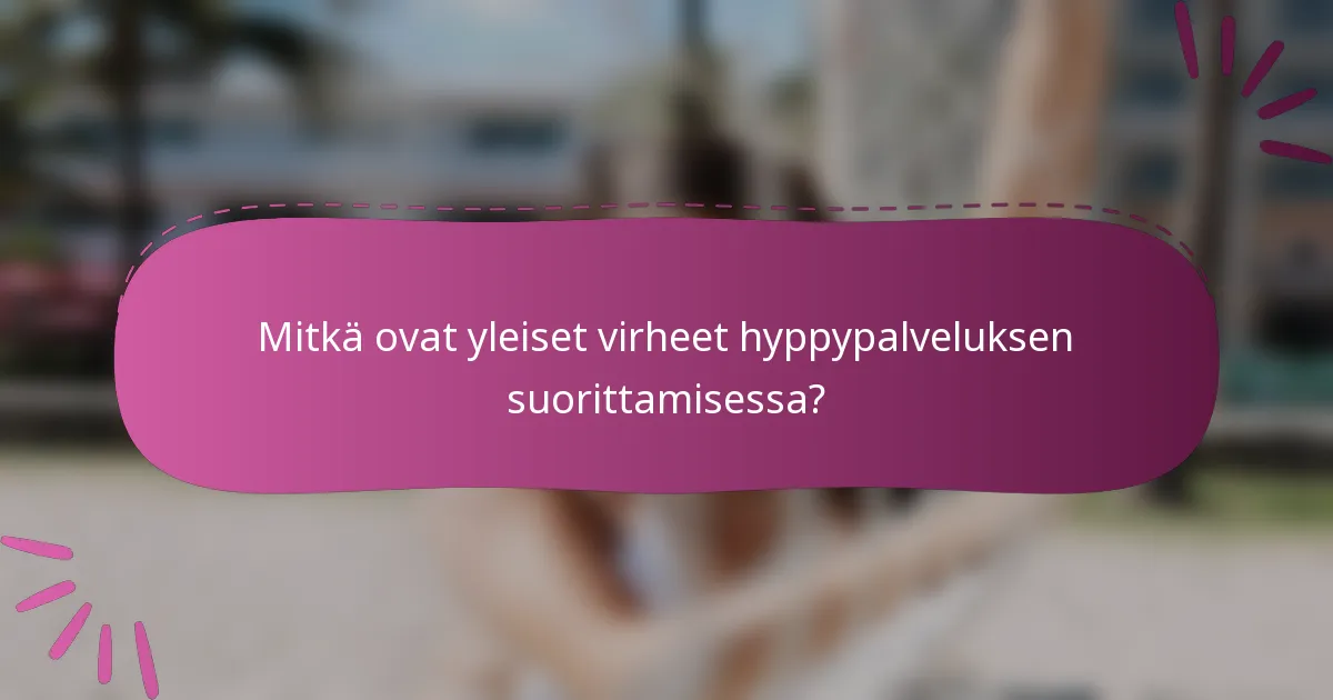 Mitkä ovat yleiset virheet hyppypalveluksen suorittamisessa?