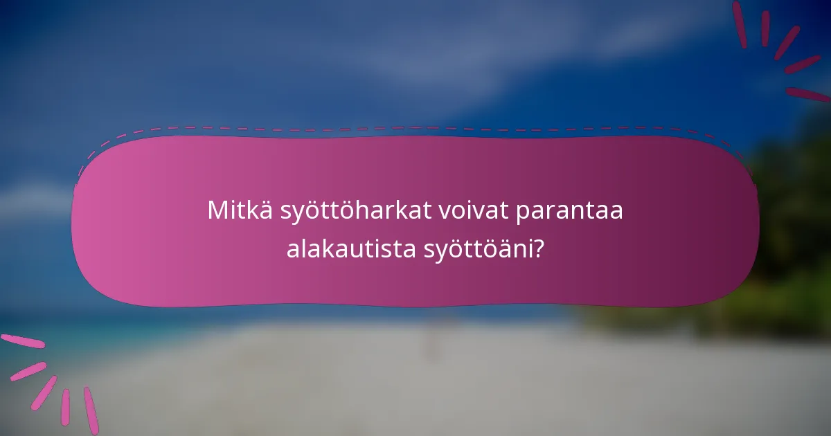 Mitkä syöttöharkat voivat parantaa alakautista syöttöäni?