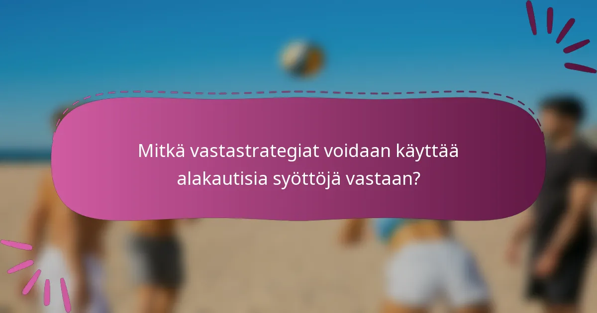 Mitkä vastastrategiat voidaan käyttää alakautisia syöttöjä vastaan?