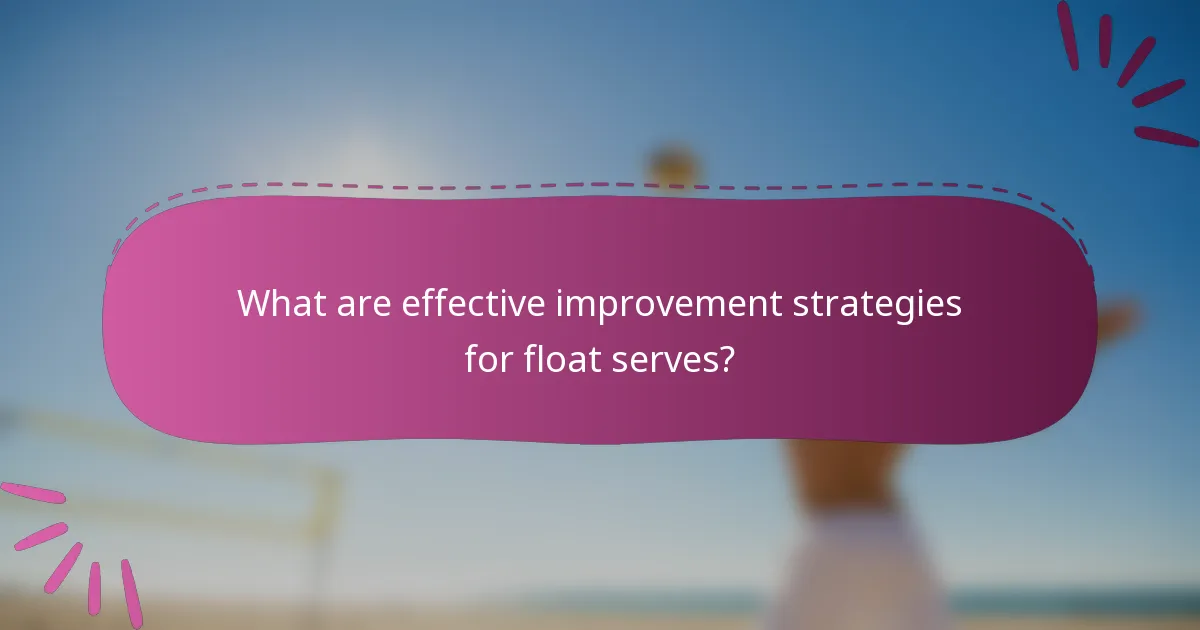 What are effective improvement strategies for float serves?