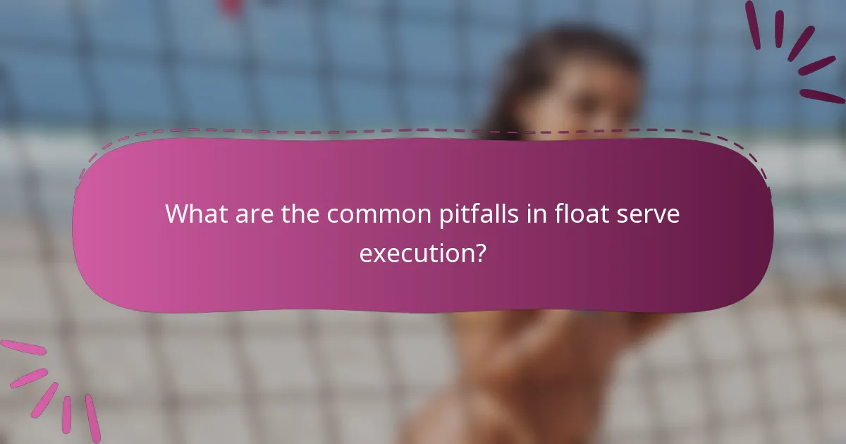 What are the common pitfalls in float serve execution?