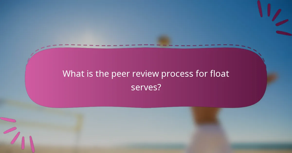 What is the peer review process for float serves?