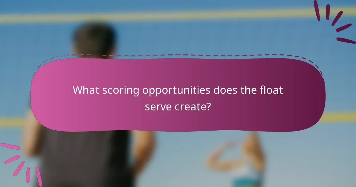 What scoring opportunities does the float serve create?
